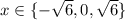 x \in \{-\sqrt{6}, 0, \sqrt{6}\}