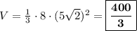 V=\frac{1}3\cdot8\cdot(5\sqrt2)^2=\boxed{\bf\frac{400}3}