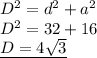 D^2=d^2+a^2\\D^2=32+16\\\underline{D=4\sqrt3}