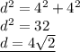 d^2=4^2+4^2\\d^2=32\\\underline{d=4\sqrt2}