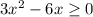 3x^2-6x\geq0