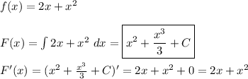 f(x) = 2x+ x^2\\\\ F(x) = \int 2x + x^2 \ dx = \boxed{ x^2 + \frac{x^3}{3} + C }\\\\ F'(x) = ( x^2 + \frac{x^3}{3} + C )' = 2x + x^2 + 0 = 2x + x^2