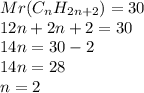 Mr(C_nH_{2n+2})=30\\12n+2n+2=30\\14n=30-2\\14n=28\\n=2