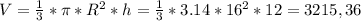 V=\frac{1}{3}*\pi*R^2*h=\frac{1}{3}*3.14*16^2*12=3 215,36