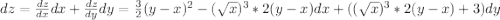 dz=\frac{dz}{dx}dx+\frac{dz}{dy}dy=\frac32\sqrtx(y-x)^2-(\sqrt{x})^3*2(y-x)dx+((\sqrt{x})^3*2(y-x)+3)dy