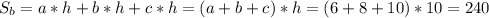 S_b=a*h+b*h+c*h=(a+b+c)*h=(6+8+10)*10=240