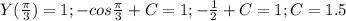 Y(\frac{\pi}{3})=1; -cos \frac{\pi}{3}+C=1;-\frac{1}{2}+C=1;C=1.5