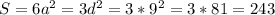 S=6a^2=3d^2=3*9^2=3*81=243