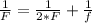 \frac{1}{F}=\frac{1}{2*F}+\frac{1}{f}