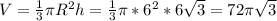 V=\frac13\pi R^2 h=\frac13\pi * 6^2*6\sqrt3=72\pi \sqrt3