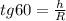 tg60=\frac{h}{R}