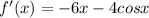 f'(x) = -6x -4cosx