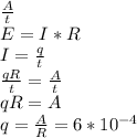 \frac{A}{t}\\E=I*R\\I=\frac{q}{t}\\\frac{qR}{t}=\frac{A}{t}\\qR=A\\q=\frac{A}{R}=6*10^{-4}