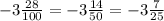 -3\frac{28}{100}=-3\frac{14}{50}=-3\frac{7}{25}