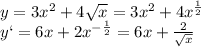 y=3x^2+4\sqrt{x}=3x^2+4x^\frac{1}{2}\\y`=6x+2x^{-\frac{1}{2}}=6x+\frac{2}{\sqrt x}