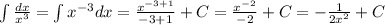 \int \frac{dx}{x^3}=\int x^{-3} dx=\frac{x^{-3+1}}{-3+1}+C=\frac{x^{-2}}{-2}+C=-\frac{1}{2x^2}+C