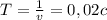 T=\frac{1}{v}=0,02c