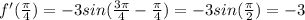 f'(\frac{\pi}{4})=-3sin(\frac{3\pi}{4}-\frac{\pi}{4})=-3sin(\frac{\pi}{2})=-3