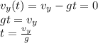 v_y(t)=v_y-gt=0\\gt=v_y\\t=\frac{v_y}{g}