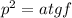 p^2=atgf