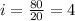 i = \frac{80}{20}=4