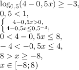 \log_{0,5}(4-0,5x)\geq-3, \\ 0,50,} \atop {4-0,5x\leq0,5^{-3};}} \right.\\ 0