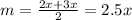 m=\frac{2x+3x}{2}=2.5x