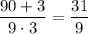 \dfrac {90+3}{9\cdot3}=\dfrac{31}9