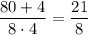 \dfrac {80+4}{8\cdot4}=\dfrac{21}8