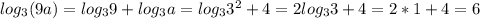 log_3 (9a)=log_3 9+log_3 a=log_3 3^2+4=2log_3 3+4=2*1+4=6