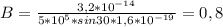 B=\frac{3,2*10^{-14}}{5*10^5*sin30*1,6*10^{-19}}=0,8