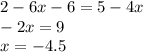 2 - 6x - 6 = 5 - 4x \\ - 2x = 9 \\ x = - 4.5