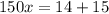 150x = 14 + 15