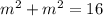 m^2+m^2=16