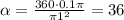 \alpha=\frac{360\cdot0.1\pi}{\pi 1^2} =36