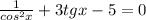 \frac{1}{cos^2x}+3tgx-5=0