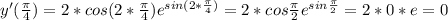 y'(\frac{\pi}{4})=2*cos(2*\frac{\pi}{4})e^{sin(2*\frac{\pi}{4})}=2*cos \frac{\pi}{2}e^{sin \frac{\pi}{2}}=2*0*e=0