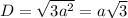 D=\sqrt{3a^2}=a\sqrt3