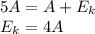 5A=A+E_k\\E_k=4A