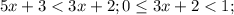 5x+3<3x+2;0\leq 3x+2<1;