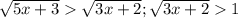 \sqrt{5x+3}\sqrt{3x+2};\sqrt{3x+2}1