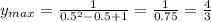 y_{max}=\frac{1}{0.5^2-0.5+1}=\frac{1}{0.75}=\frac{4}{3}