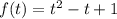 f(t)=t^2-t+1