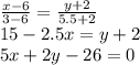 \frac{x-6}{3-6}=\frac{y+2}{5.5+2} \\\ 15-2.5x=y+2 \\\ 5x+2y-26=0