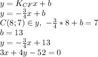 y=K_{CF}x+b \\\ y=-\frac{3}{4}x+b \\\ C(8; 7) \in y, \ -\frac{3}{4}*8+b=7 \\\ b=13 \\\ y=-\frac{3}{4}x+13 \\\ 3x+4y-52=0