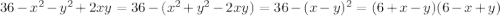 36-x^2-y^2+2xy =36-(x^2+y^2-2xy )=36-(x-y)^2=(6+x-y)(6-x+y)