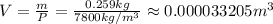 V=\frac{m}{P} =\frac{0.259kg}{7800kg/m^3} \approx 0.000033205m^3