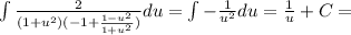 \int \frac 2{ (1+u^2)(-1+\frac {1-u^2}{1+u^2})} du = \int -\frac 1{u^2} du= \frac1 u + C=