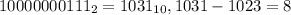 10000000111_{2} = 1031_{10} , 1031-1023 = 8