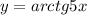 y=arctg5x